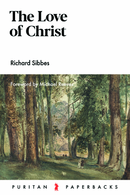 The Love of Christ - Sibbes, Richard