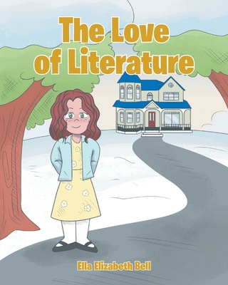 The Love of Literature - Bell, Ella Elizabeth