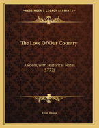The Love of Our Country: A Poem, with Historical Notes (1772)