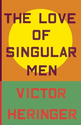 The Love of Singular Men - Heringer, Victor, and Young, James (Translated by)