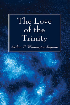 The Love of the Trinity - Winnington-Ingram, Arthur F