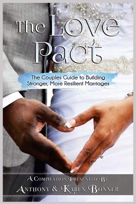 The Love Pact: The Couples Guide to Building Stronger, More Resilient Marriages - Bonner, Anthony, and Bonner, Karen