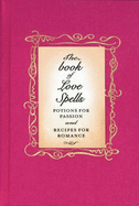 The Love Spell Book: Potions for Passion and Recipes for Romance - Kemp, Gillian