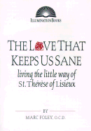 The Love That Keeps Us Sane: Living the Little Way of St. Thrse of Lisieux