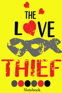 The Love Thief Notebook: Valentine's Day Notebook Journal Perfect Gift Idea for Girlfriend or Boyfriend and with the Person You Love