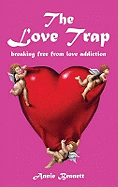 The Love Trap: Breaking Free from Love Addiction