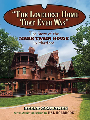 The Loveliest Home That Ever Was: The Story of the Mark Twain House in Hartford - Courtney, Steven, and Holbrook, Hal (Introduction by)