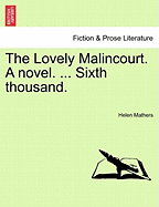 The Lovely Malincourt. a Novel. ... Sixth Thousand.