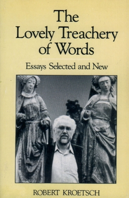 The Lovely Treachery of Words: Essays Selected and New - Kroetsch, Robert