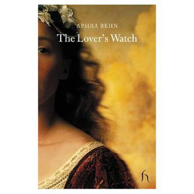 The Lover's Watch: Or the Art of Making Love - Behn, Aphra