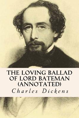 The Loving Ballad of Lord Bateman (annotated) - Thackeray, William Makepeace, and Dickens, Charles