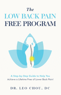 The Low Back Pain-Free Program: A step-by-step guide to help you achieve a lifetime free of lower back pain!