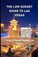The Low Budget Guide to Las Vegas: Lonely Planet Pocket Las Vegas