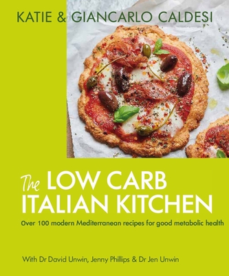 The Low Carb Italian Kitchen: Modern Mediterranean Recipes for Weight Loss and Better Health - Caldesi, Katie, and Caldesi, Giancarlo