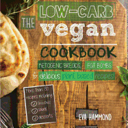The Low Carb Vegan Cookbook: Ketogenic Breads, Fat Bombs & Delicious Plant Based Recipes (Full-Color Edition)