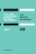 The Low Countries History Yearbook 1980: Acta Historiae Neerlandicae XIII