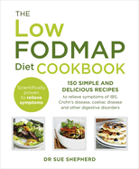 The Low-Fodmap Diet Cookbook: 150 Simple and Delicious Recipes to Relieve Symptoms of IBS, Crohn's Disease, Coeliac Disease and Other Digestive Disorders