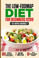 The LOW-FODMAP Diet For Beginners #2019: 100 Healthy & Gut-Friendly Recipes for IBS, 7-Day Diet Meal Plan, and 10 Tips to Improve Digestive Disorders