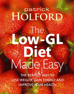 The Low-GL Diet Made Easy: The Perfect Way to Lose Weight, Gain Energy and Improve Your Health