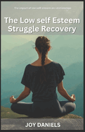 The Low self Esteem Struggle Recovery: The impact of low self-esteem on relationships