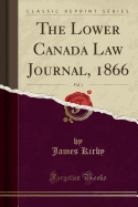 The Lower Canada Law Journal, 1866, Vol. 1 (Classic Reprint)
