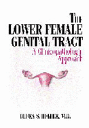 The Lower Female Genital Tract: A Clinicopathologic Approach - Heller, Debra S