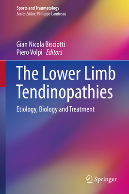 The Lower Limb Tendinopathies: Etiology, Biology and Treatment - Bisciotti, Giannicola (Editor), and Volpi, Piero (Editor)