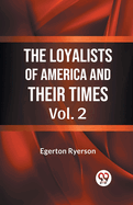 The Loyalists of America and Their Times Vol. 2