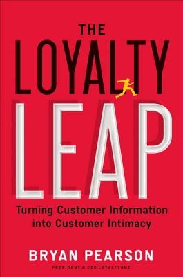 The Loyalty Leap: Turning Customer Information Into Customer Intimacy - Pearson, Bryan