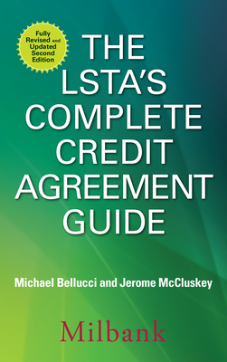 The LSTA's Complete Credit Agreement Guide - Bellucci, Michael, and McCluskey, Jerome