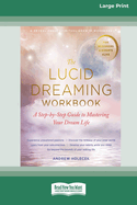The Lucid Dreaming Workbook: A Step-by-Step Guide to Mastering Your Dream Life [16pt Large Print Edition]