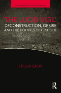 The Lucid Vigil: Deconstruction, Desire and the Politics of Critique