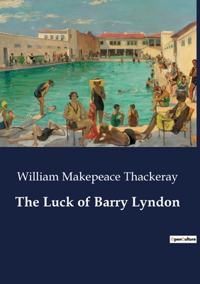 The Luck of Barry Lyndon - Thackeray, William Makepeace