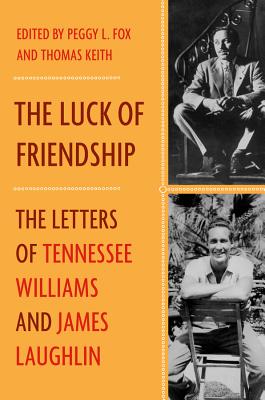 The Luck of Friendship: The Letters of Tennessee Williams and James Laughlin - Laughlin, James, and Williams, Tennessee, and Fox, Peggy (Editor)