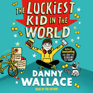 The Luckiest Kid in the World: The brand-new comedy adventure from the author of The Day the Screens Went Blank