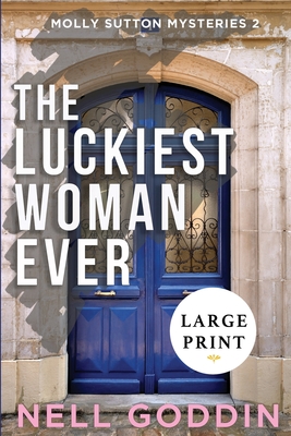 The Luckiest Woman Ever: (Molly Sutton Mysteries 2) LARGE PRINT - Goddin, Nell