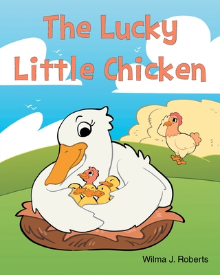 The Lucky Little Chicken - Roberts, Wilma J