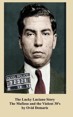 The Lucky Luciano Story The Mafioso and the Violent 30's - Demaris, Ovid, and Sloan, Sam (Introduction by)