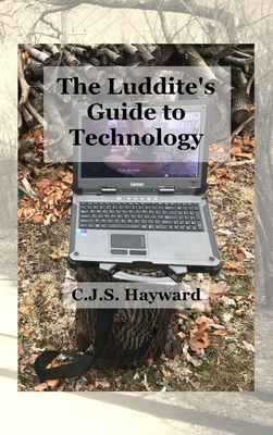 The Luddite's Guide to Technology: The Past Writes Back to Humane Tech! - Hayward, Cjs