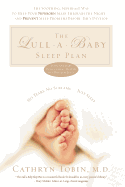 The Lull-a-Baby Sleep Plan: The Soothing, Superfast Way to Help Your New Baby Sleep Through the Night and Prevent Sleep Problems Before They Develop - Tobin, Cathryn
