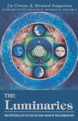 The Luminaries: The Psychology of the Sun and Moon in the Horoscope, Vol 3 - Greene, Liz, Ph.D., and Sasportas, Howard