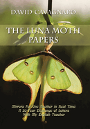 The Luna Moth Papers: Mirrors for One Another in Real Time: a 20-Year Exchange of Letters with My English Teacher