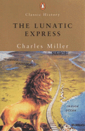 The Lunatic Express: An Entertainment in Imperialism - Miller, Charles