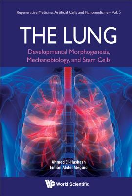 The Lung: The: Developmental Morphogenesis - Ahmed El-Hashash & Eiman Abdel Meguid