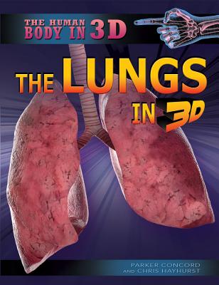 The Lungs in 3D - Hayhurst, Chris, and Lourie Killcoyne, Hope