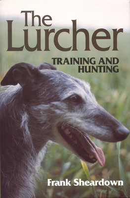 The Lurcher: Training and Hunting - Sheardown, Frank
