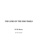 The Lure of the Dim Trails - Bower, B M