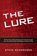 The Lure: The True Story of How the Department of Justice Brought Down Two of the World's Most Dangerous Cyber Criminals