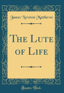 The Lute of Life (Classic Reprint)