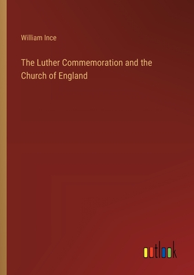 The Luther Commemoration and the Church of England - Ince, William